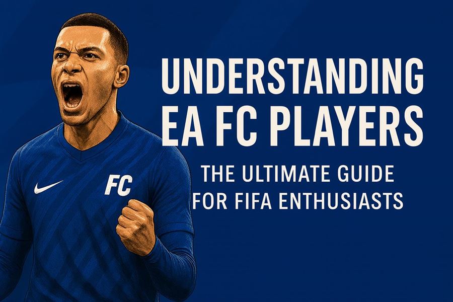 Understanding ea fc players - the ultimate guide for fifa enthusiasts